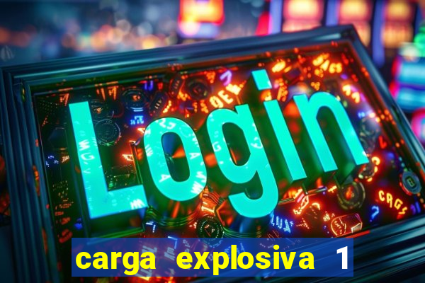 carga explosiva 1 filme completo dublado topflix